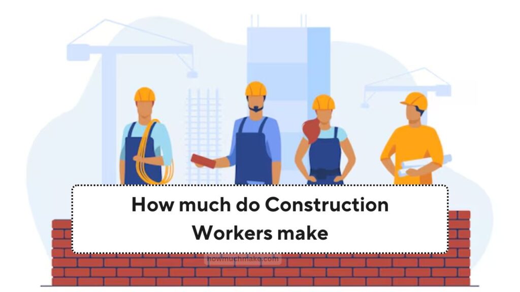 How much do Construction Workers make