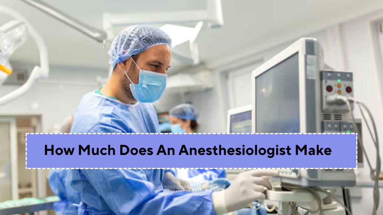 How Much Does An Anesthesiologist Make: Find Real Earning