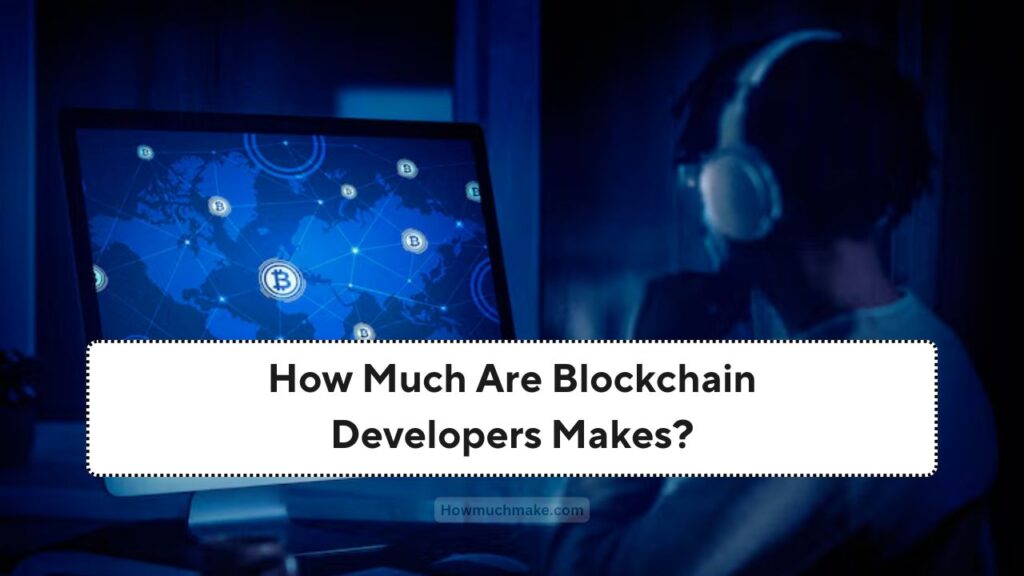 How Much Are Blockchain Developers Makes?
