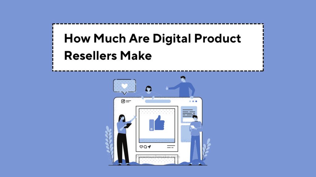 How Much Are Digital Product Resellers Make
