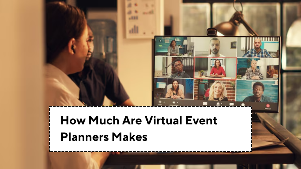 How Much Are Virtual Event Planners Makes?